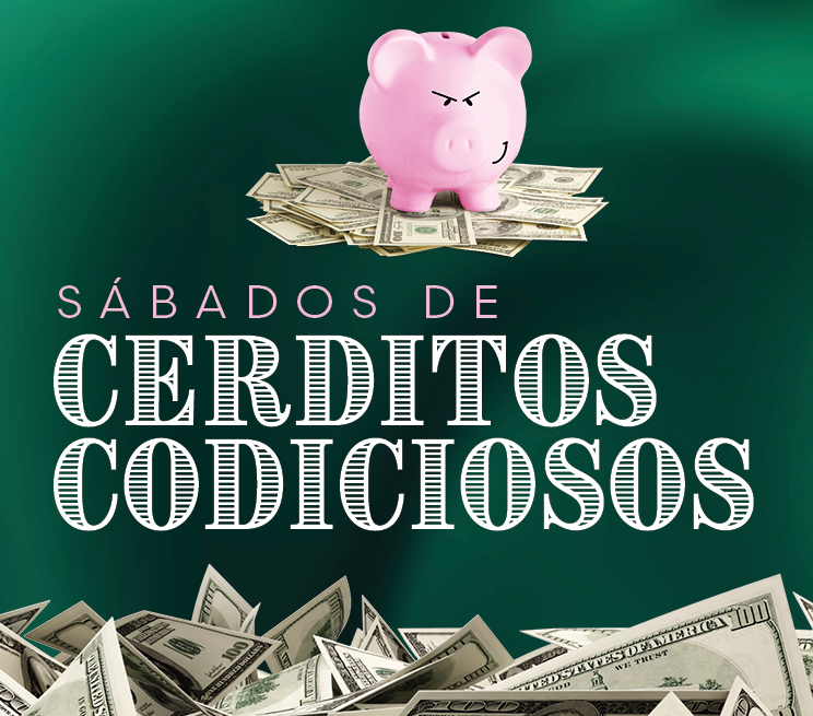 Sábados de Cerditos Codiciosos