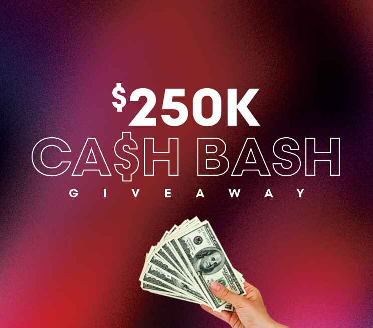 $250K Cash Bash Giveaway